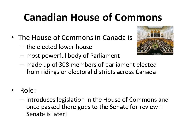 Canadian House of Commons • The House of Commons in Canada is – the