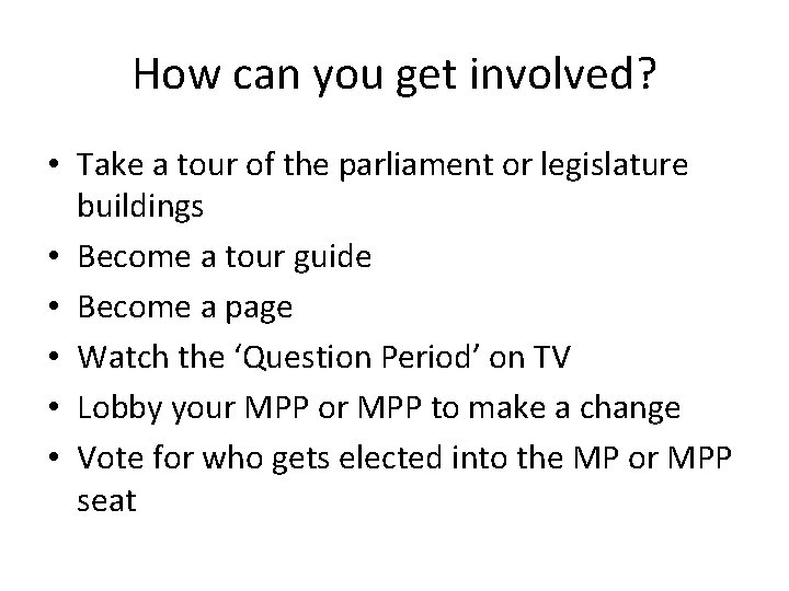 How can you get involved? • Take a tour of the parliament or legislature