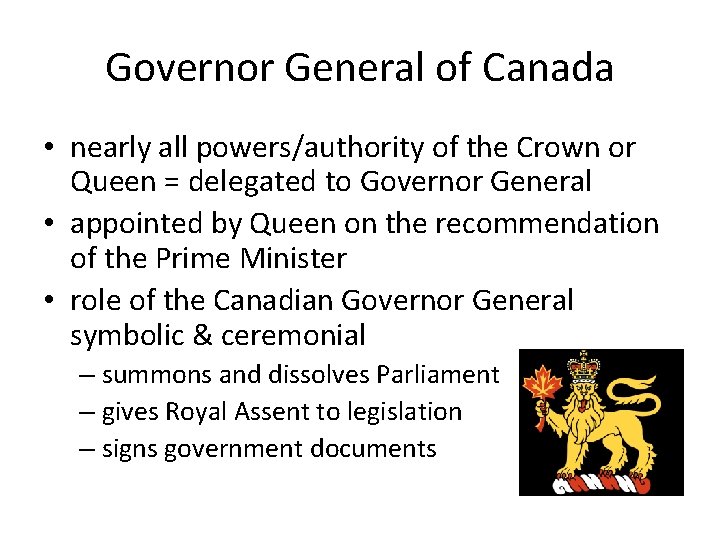 Governor General of Canada • nearly all powers/authority of the Crown or Queen =