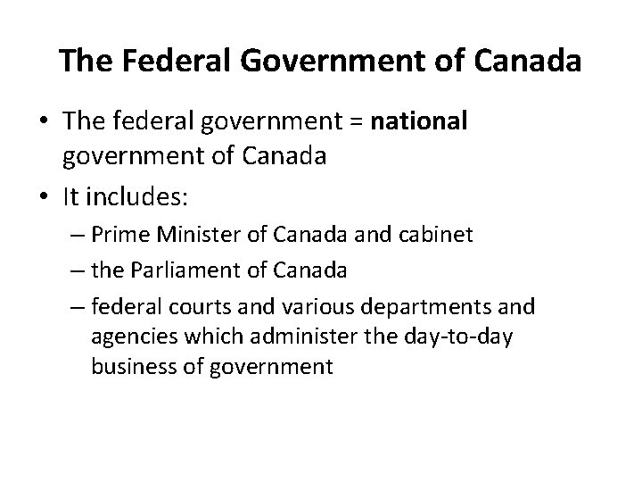 The Federal Government of Canada • The federal government = national government of Canada The Federal Government of Canada • The federal government = national government of Canada