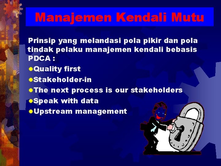 Manajemen Kendali Mutu Prinsip yang melandasi pola pikir dan pola tindak pelaku manajemen kendali