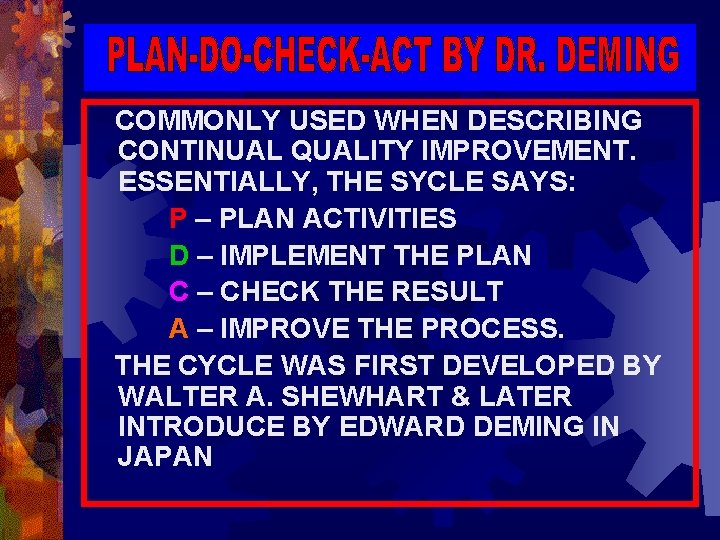 COMMONLY USED WHEN DESCRIBING CONTINUAL QUALITY IMPROVEMENT. ESSENTIALLY, THE SYCLE SAYS: P – PLAN