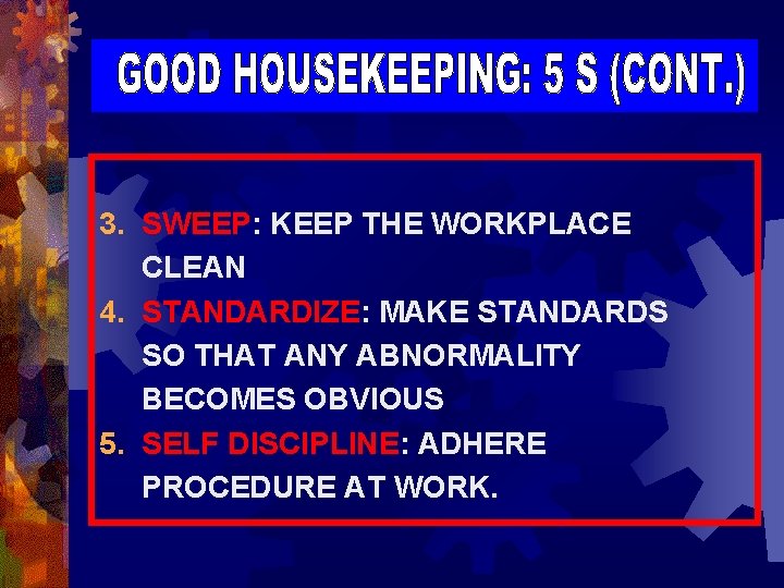 3. SWEEP: KEEP THE WORKPLACE CLEAN 4. STANDARDIZE: MAKE STANDARDS SO THAT ANY ABNORMALITY