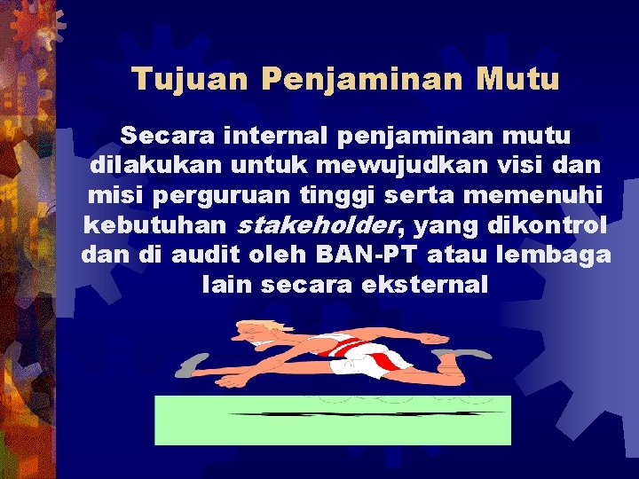 Tujuan Penjaminan Mutu Secara internal penjaminan mutu dilakukan untuk mewujudkan visi dan misi perguruan