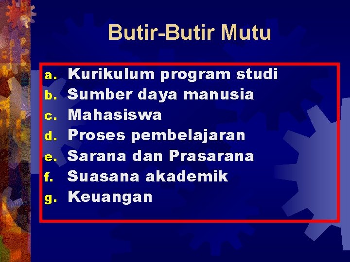 Butir-Butir Mutu a. b. c. d. e. f. g. Kurikulum program studi Sumber daya