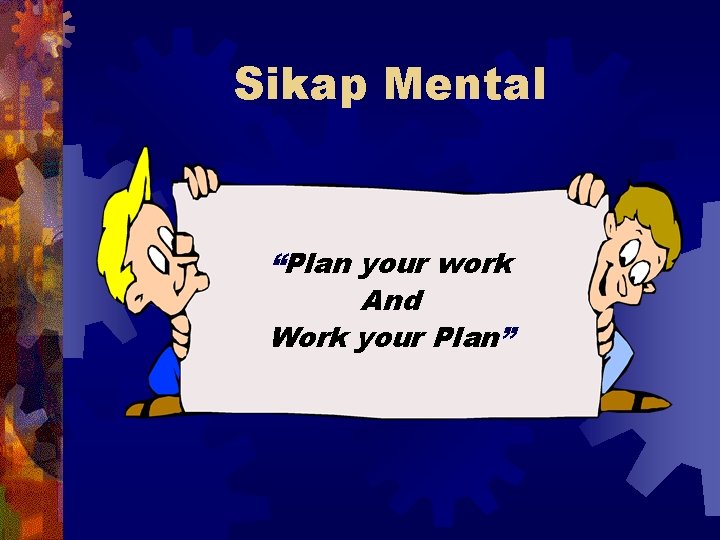 Sikap Mental “Plan your work And Work your Plan” 