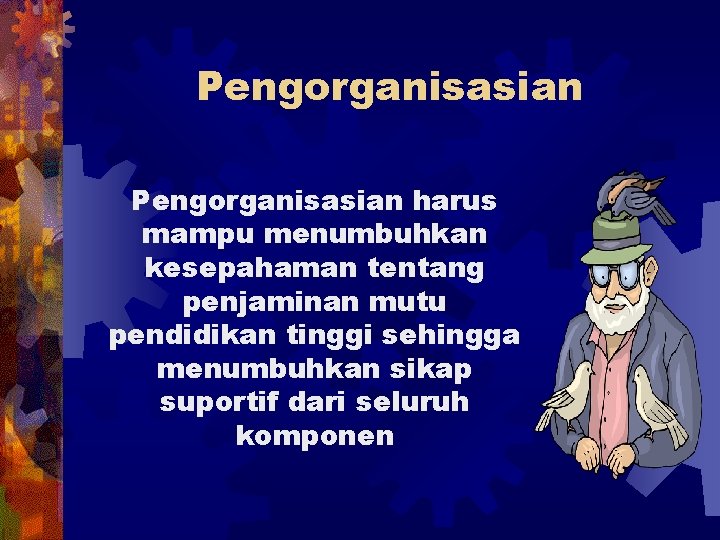 Pengorganisasian harus mampu menumbuhkan kesepahaman tentang penjaminan mutu pendidikan tinggi sehingga menumbuhkan sikap suportif