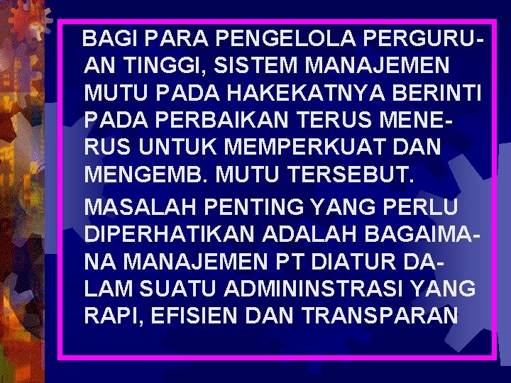 BAGI PARA PENGELOLA PERGURUAN TINGGI, SISTEM MANAJEMEN MUTU PADA HAKEKATNYA BERINTI PADA PERBAIKAN TERUS