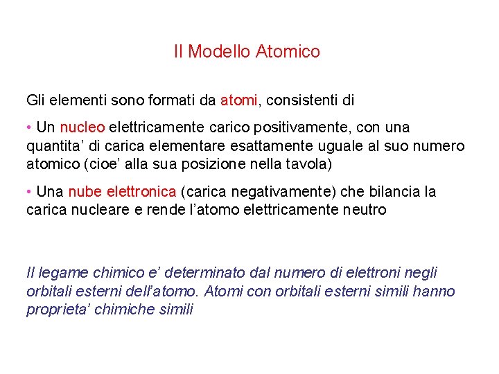 Il Modello Atomico Gli elementi sono formati da atomi, consistenti di • Un nucleo
