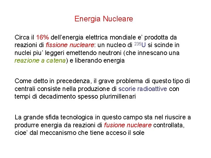 Energia Nucleare Circa il 16% dell’energia elettrica mondiale e’ prodotta da reazioni di fissione