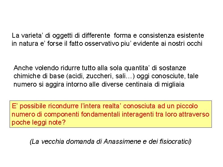 La varieta’ di oggetti di differente forma e consistenza esistente in natura e’ forse