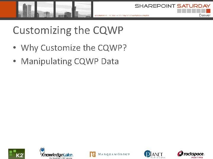 Customizing the CQWP • Why Customize the CQWP? • Manipulating CQWP Data 