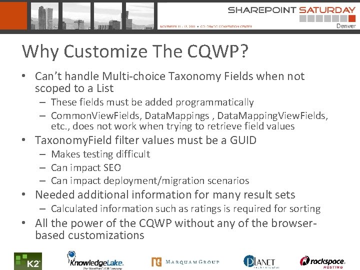 Why Customize The CQWP? • Can’t handle Multi-choice Taxonomy Fields when not scoped to
