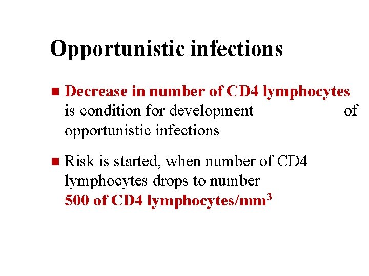 Opportunistic infections n Decrease in number of CD 4 lymphocytes is condition for development