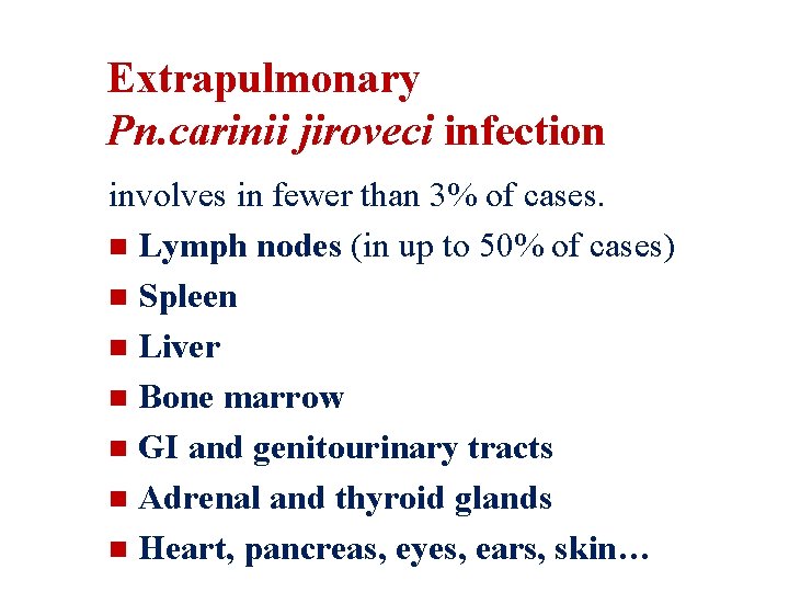 Extrapulmonary Pn. carinii jiroveci infection involves in fewer than 3% of cases. n Lymph