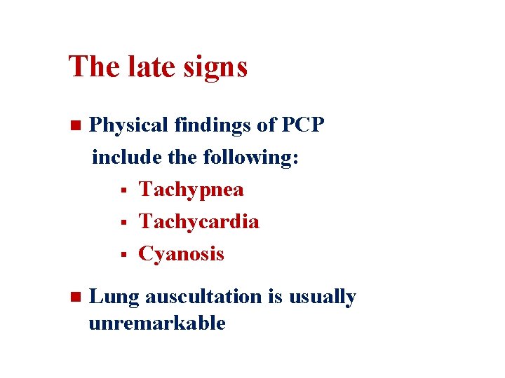 The late signs n Physical findings of PCP include the following: § Tachypnea §