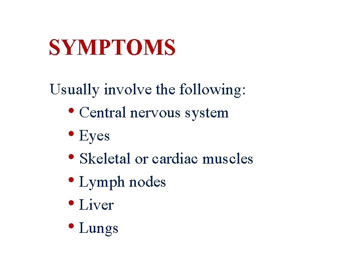 SYMPTOMS Usually involve the following: • Central nervous system • Eyes • Skeletal or