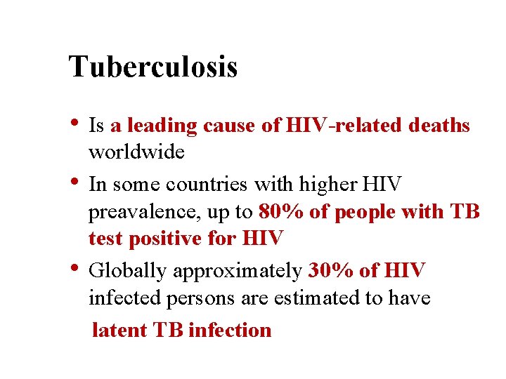 Tuberculosis • Is a leading cause of HIV-related deaths • • worldwide In some