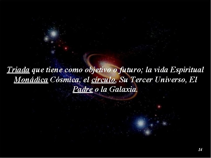 Triada que tiene como objetivo o futuro; la vida Espiritual Monádica Cósmica, el círculo,