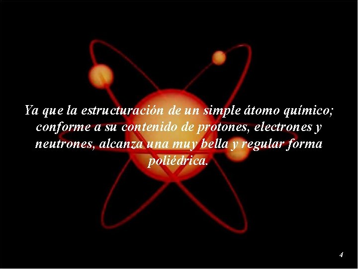 Ya que la estructuración de un simple átomo químico; conforme a su contenido de