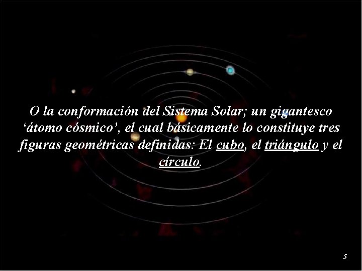 O la conformación del Sistema Solar; un gigantesco ‘átomo cósmico’, el cual básicamente lo