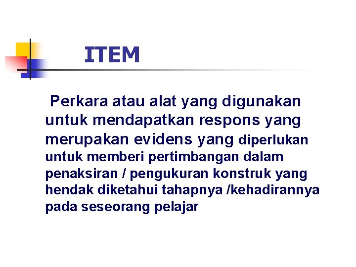 ITEM Perkara atau alat yang digunakan untuk mendapatkan respons yang merupakan evidens yang diperlukan ITEM Perkara atau alat yang digunakan untuk mendapatkan respons yang merupakan evidens yang diperlukan