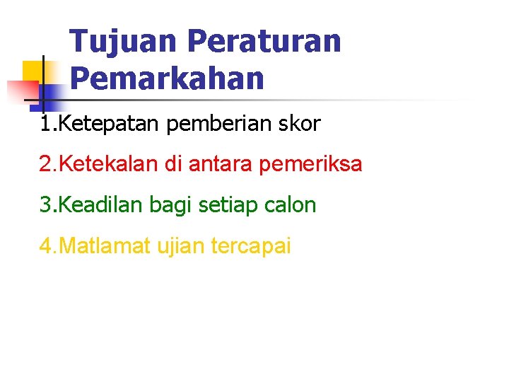 Tujuan Peraturan Pemarkahan 1. Ketepatan pemberian skor 2. Ketekalan di antara pemeriksa 3. Keadilan Tujuan Peraturan Pemarkahan 1. Ketepatan pemberian skor 2. Ketekalan di antara pemeriksa 3. Keadilan