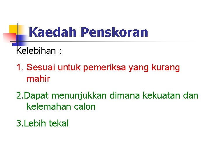 Kaedah Penskoran Kelebihan : 1. Sesuai untuk pemeriksa yang kurang mahir 2. Dapat menunjukkan Kaedah Penskoran Kelebihan : 1. Sesuai untuk pemeriksa yang kurang mahir 2. Dapat menunjukkan