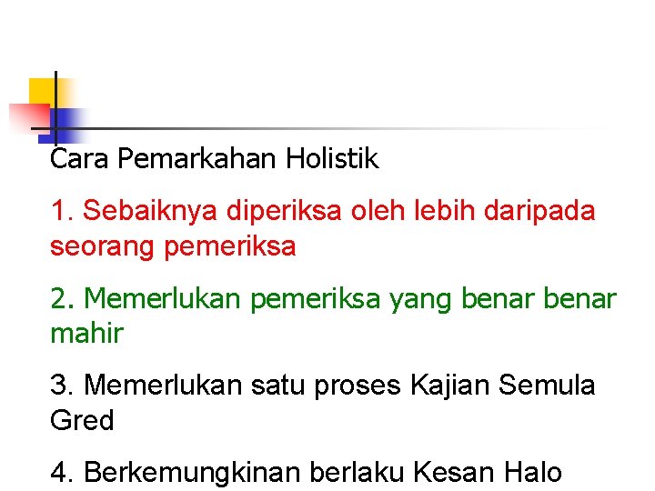 Cara Pemarkahan Holistik 1. Sebaiknya diperiksa oleh lebih daripada seorang pemeriksa 2. Memerlukan pemeriksa Cara Pemarkahan Holistik 1. Sebaiknya diperiksa oleh lebih daripada seorang pemeriksa 2. Memerlukan pemeriksa