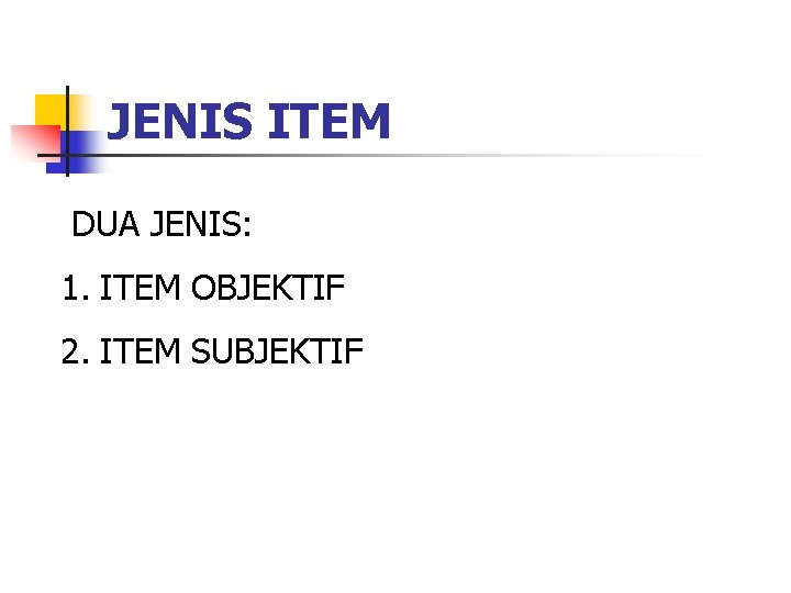 JENIS ITEM DUA JENIS: 1. ITEM OBJEKTIF 2. ITEM SUBJEKTIF 