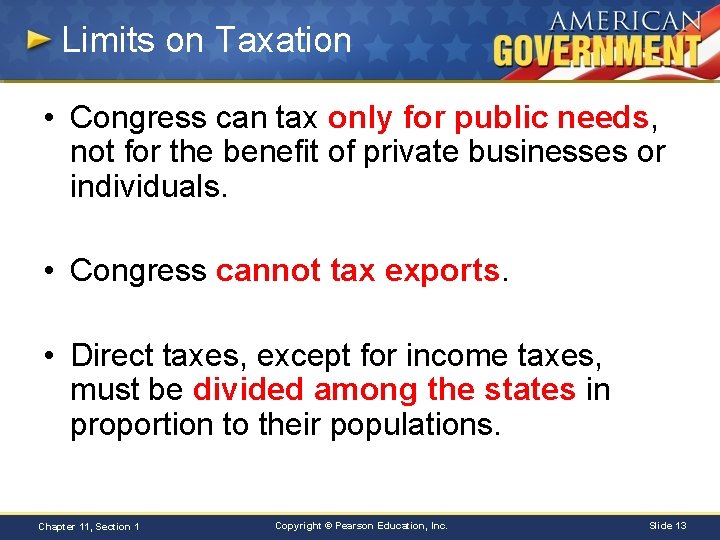 Limits on Taxation • Congress can tax only for public needs, not for the