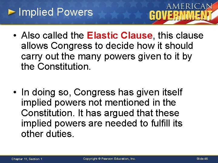 Implied Powers • Also called the Elastic Clause, this clause allows Congress to decide