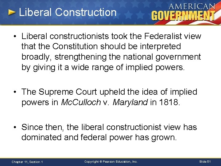 Liberal Construction • Liberal constructionists took the Federalist view that the Constitution should be