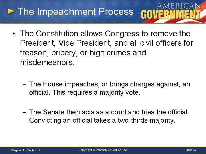The Impeachment Process • The Constitution allows Congress to remove the President, Vice President,