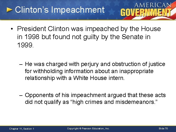 Clinton’s Impeachment • President Clinton was impeached by the House in 1998 but found