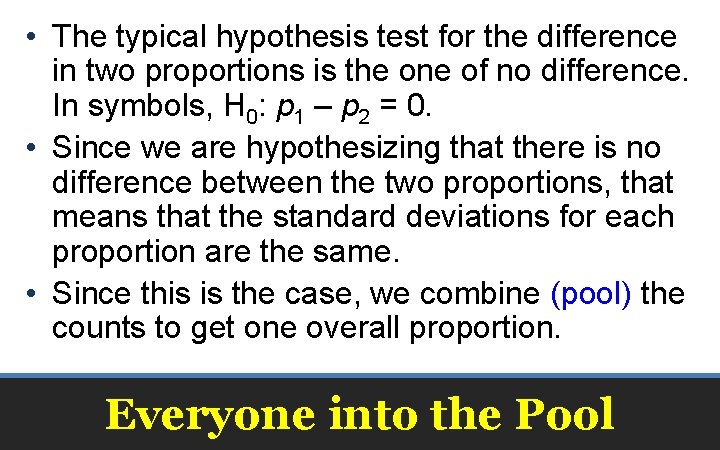  • The typical hypothesis test for the difference in two proportions is the