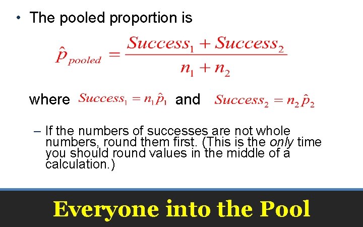  • The pooled proportion is where and – If the numbers of successes