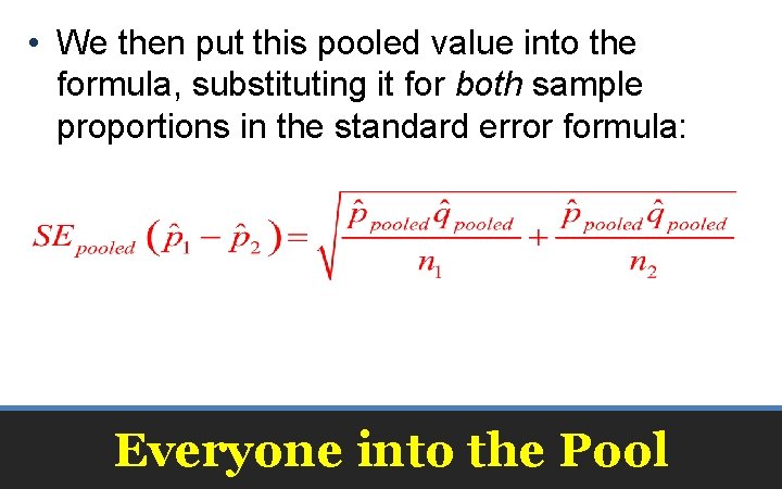  • We then put this pooled value into the formula, substituting it for