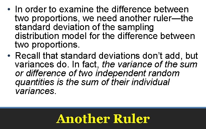  • In order to examine the difference between two proportions, we need another