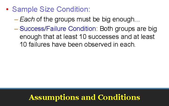  • Sample Size Condition: – Each of the groups must be big enough…