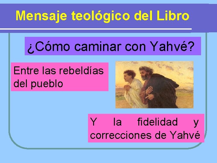 Mensaje teológico del Libro ¿Cómo caminar con Yahvé? Entre las rebeldías del pueblo Y