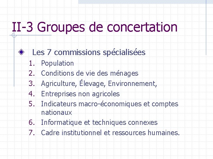 II-3 Groupes de concertation Les 7 commissions spécialisées 1. 2. 3. 4. 5. Population