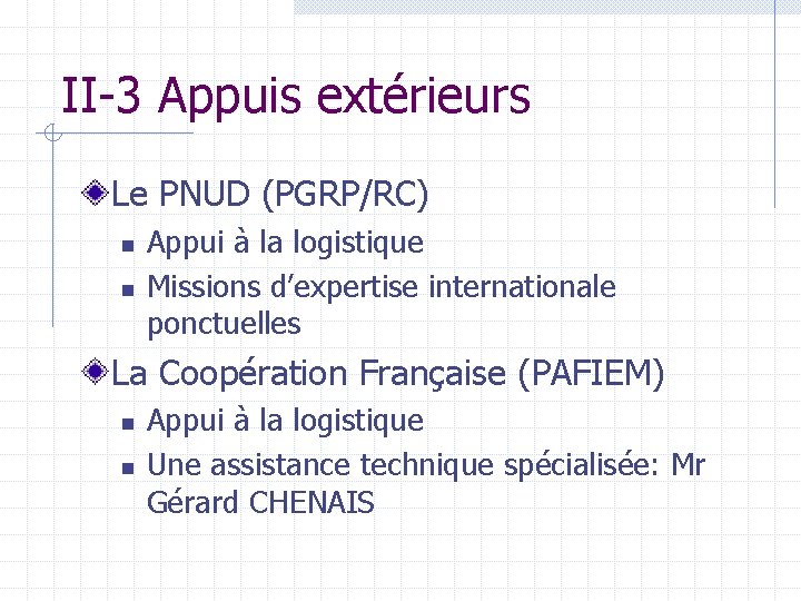 II-3 Appuis extérieurs Le PNUD (PGRP/RC) n n Appui à la logistique Missions d’expertise