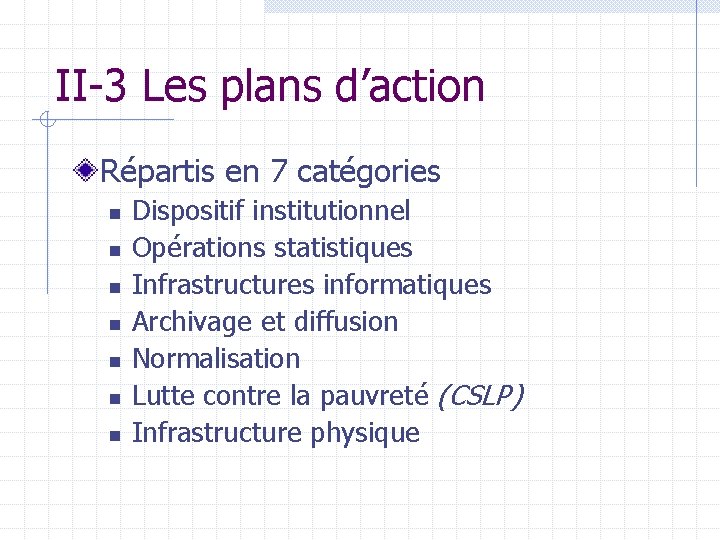 II-3 Les plans d’action Répartis en 7 catégories n n n n Dispositif institutionnel