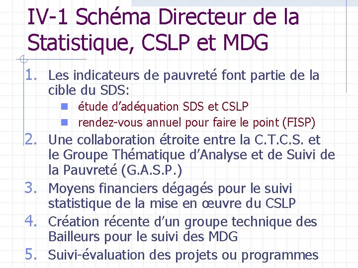 IV-1 Schéma Directeur de la Statistique, CSLP et MDG 1. Les indicateurs de pauvreté