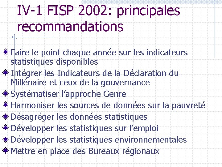 IV-1 FISP 2002: principales recommandations Faire le point chaque année sur les indicateurs statistiques