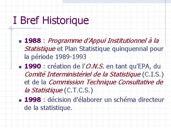 I Bref Historique n n n 1988 : Programme d’Appui Institutionnel à la Statistique