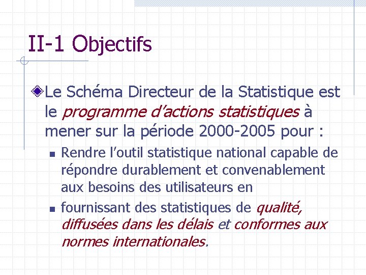 II-1 Objectifs Le Schéma Directeur de la Statistique est le programme d’actions statistiques à