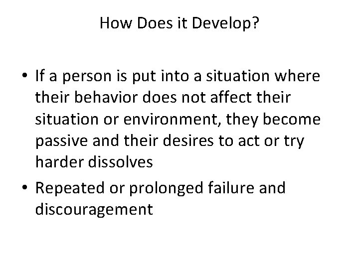 How Does it Develop? • If a person is put into a situation where