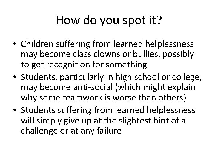 How do you spot it? • Children suffering from learned helplessness may become class
